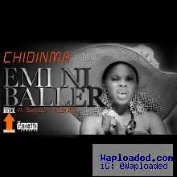 Chidinma - Emi Ni Baller Ft Illbliss and Tha Suspect